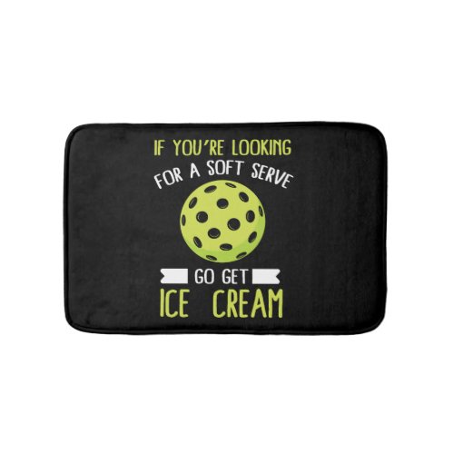 Pickleball Lover If You Want Soft Serve Go Get Ice Bath Mat
