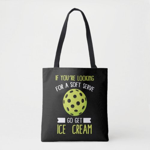 Pickleball Lover If You Want Soft Serve Go Get Ice Tote Bag