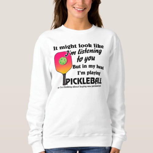 Pickleball Lover In My Head Im Playing Pickleball Sweatshirt