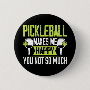 Pickleball Makes Me Happy You Not So Much Button