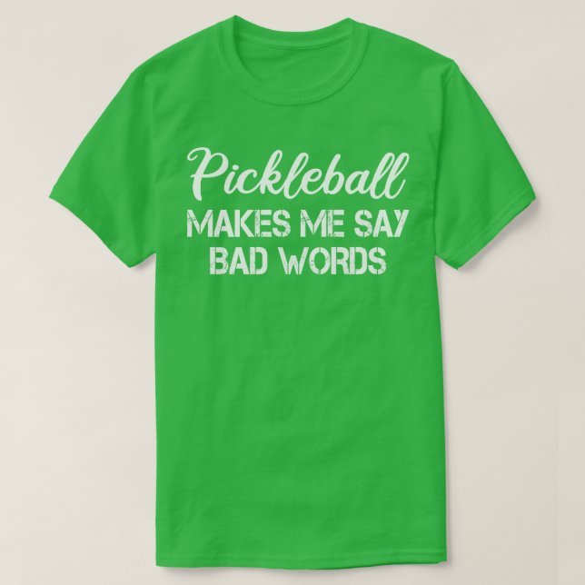 pickleball makes me say bad words T-Shirt (Design Front)