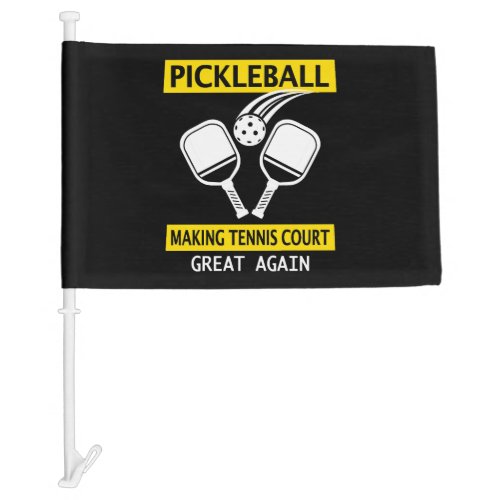 Pickleball Making Tennis Court Great Again   Car Flag