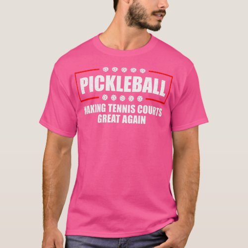 Pickleball Making Tennis Courts Great Again Funny  T_Shirt