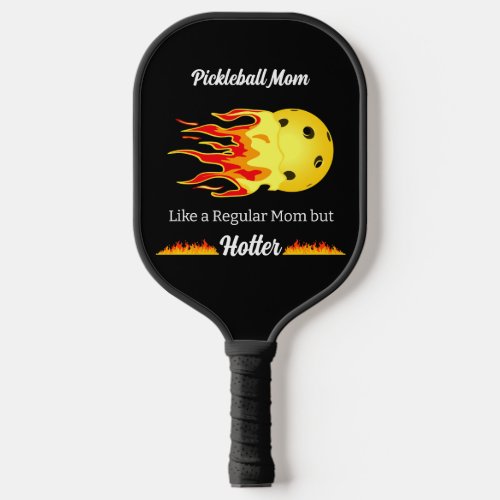 Pickleball Mom Like A Regular Mom But Hotter Fire Pickleball Paddle