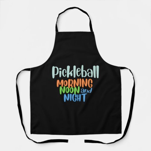 Pickleball Morning Noon and Night   Apron