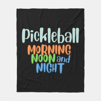 Pickleball Morning Noon and Night Fleece Blanket