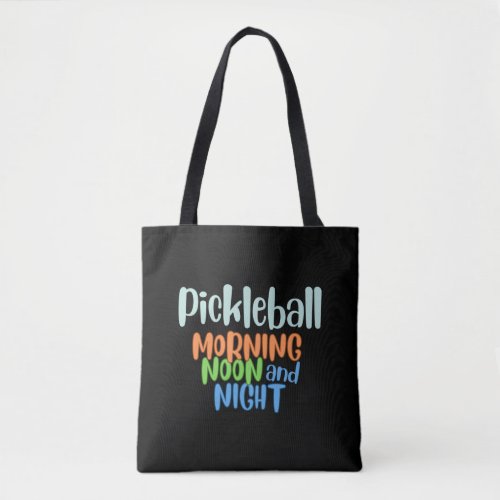 Pickleball Morning Noon and Night   Tote Bag