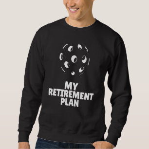 Pickleball My Retirement Plan Dinker Banger Legend Sweatshirt