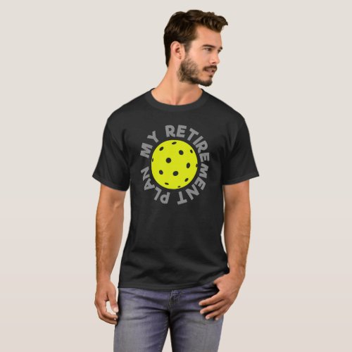 Pickleball _ My Retirement Plan T_Shirt