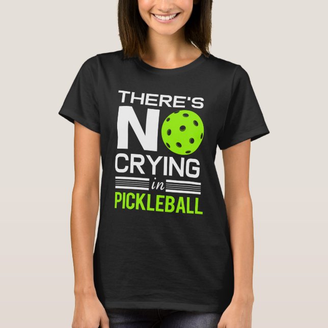 Pickleball No Crying Paddle Ball Sport Retirement T-Shirt (Front)