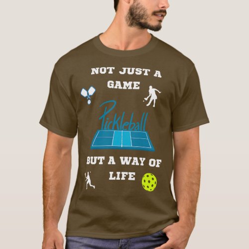 PICKLEBALL NOT JUST A GAME BUT A WAY OF LIFE FUN T T_Shirt