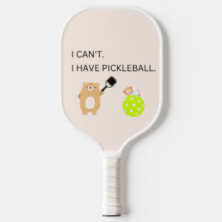 Pickleball Paddle I Can't I Have Pickleball