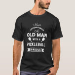 Pickleball Paddle - Never Underestimate an old man T-Shirt Pickleball Paddle - Never Underestimate an old man T-Shirt