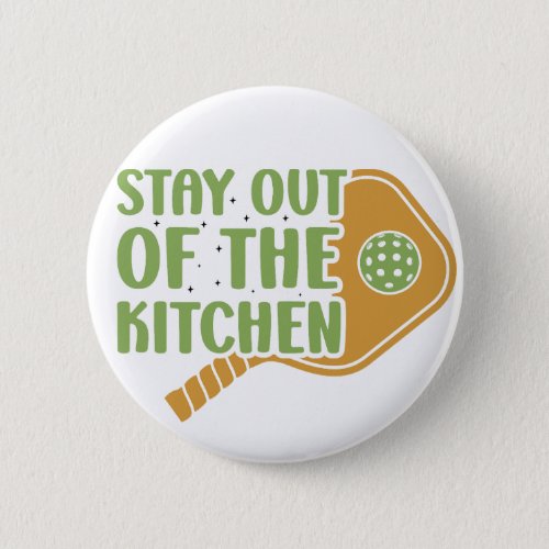Pickleball Passion Stay out of the Kitchen Funny Button