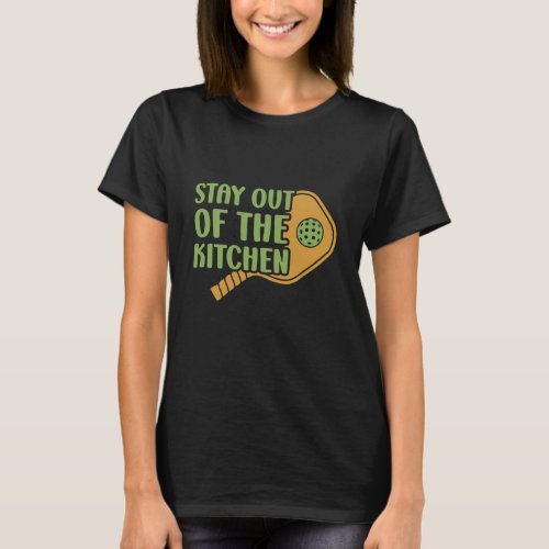 Pickleball Passion Stay out of the Kitchen Funny T_Shirt