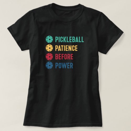 Pickleball patience before power T_Shirt