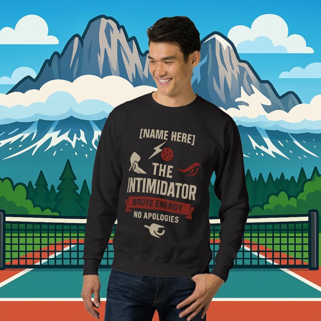 Pickleball Personalized Name The Intimidator Sweatshirt (PICKLEBALL PERSONALIZED NAME SWEATSHIRT)