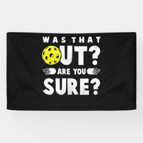 Pickleball Phrase Saying Was that Out Banner