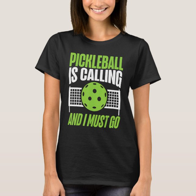 Pickleball Pickleball Is Calling And I Must Go T-Shirt (Front)