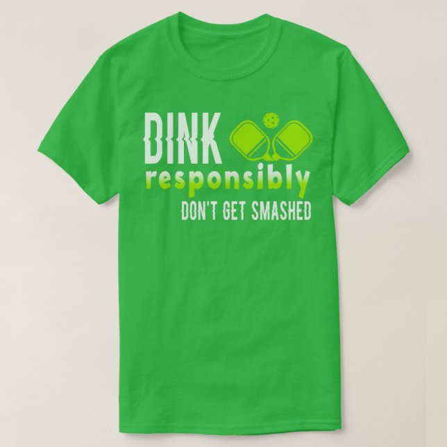 Pickleball Player Dink Responsibly Dont Get Smashe T-Shirt (Design Front)