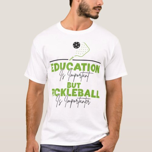 Pickleball Player Education Is Important But T_Shirt