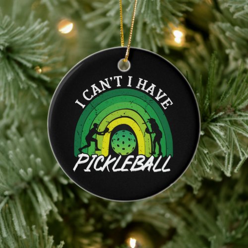 Pickleball Player I Cant I Have Pickleball Rainbow Ceramic Ornament