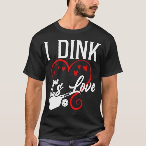 Pickleball Player I Dink Its Love Pun Heart T_Shirt