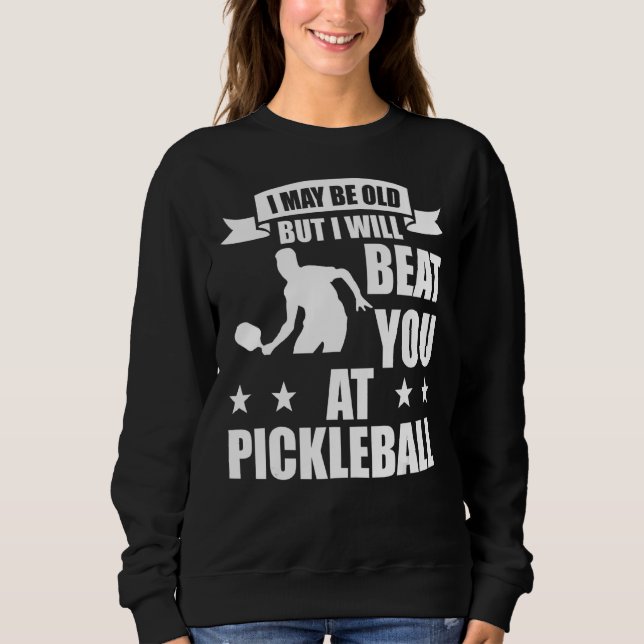 Pickleball Player  I Will Beat You At Pickleball_1 Sweatshirt (Front)