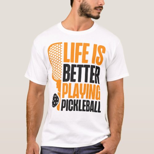 Pickleball Player Life Is Better Playing T_Shirt