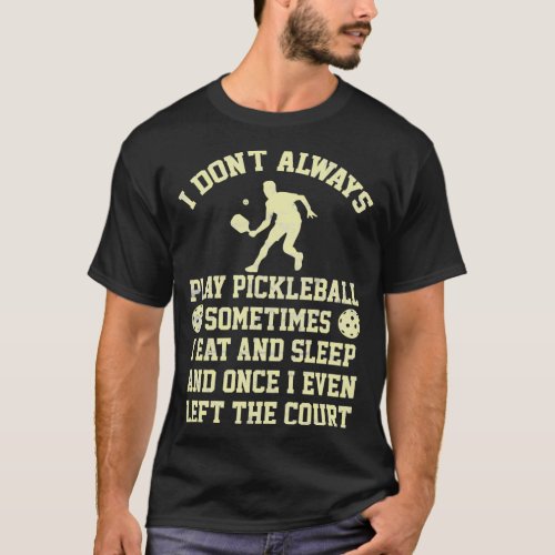 Pickleball Player Men Women Funny Saying T_Shirt