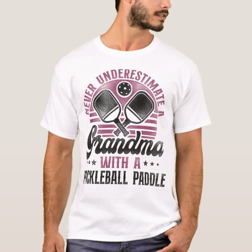 Pickleball Player Never Underestimate A Grandma T_Shirt