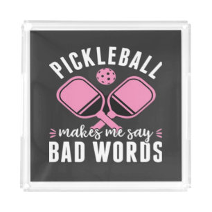 Pickleball Player Pickleball Makes Me Say Bad Acrylic Tray