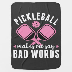 Pickleball Player Pickleball Makes Me Say Bad Baby Blanket