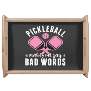 Pickleball Player Pickleball Makes Me Say Bad Serving Tray