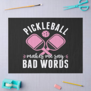 Pickleball Player Pickleball Makes Me Say Bad Tissue Paper