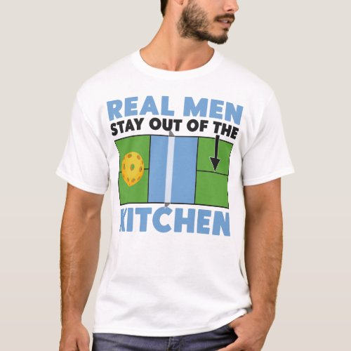 Pickleball Player Real Men Stay Out Of The Kitchen T_Shirt