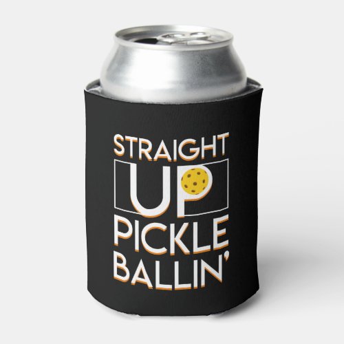 Pickleball Player Straight Up Pickle Ballin Can Cooler