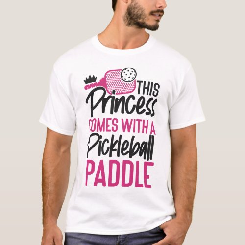 Pickleball Player This Princess Comes With A T_Shirt