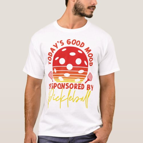 Pickleball Player Todays Good Mood Is Sponsored T_Shirt