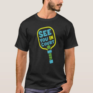 Pickleball Pun See You In Court 1 T-Shirt