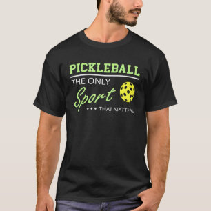 Pickleball Pun The Only Sport That Matters T-Shirt