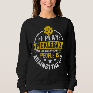 Pickleball Quote I Play Pickleball Cool Pickleball Sweatshirt