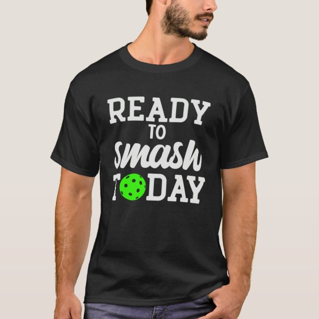 Pickleball Ready To Smash Today T-Shirt (Front)