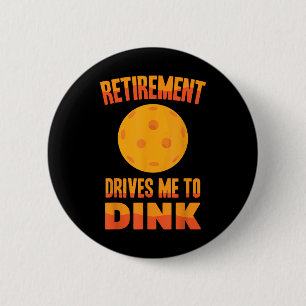 Pickleball - Retirement Drives Me To Dink - Badmin Button