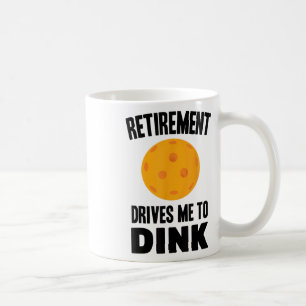 Pickleball - Retirement Drives Me To Dink - Badmin Coffee Mug