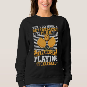 Pickleball Retirement Yes I Do Have A Retirement P Sweatshirt