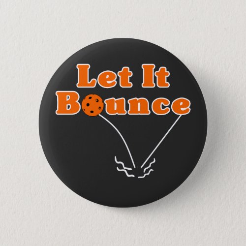 Pickleball Serve Let It Bounce Orange Pickleball Button