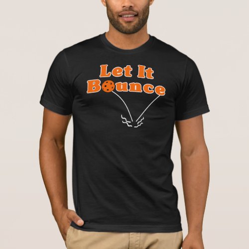 Pickleball Serve Let It Bounce Orange Pickleball T_Shirt