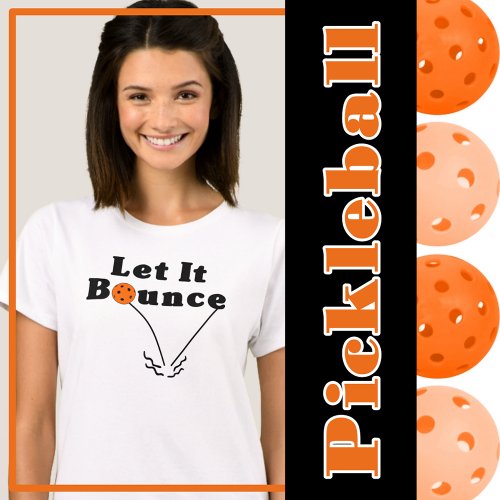 Pickleball Serve Rule _ Let It Bounce Orange Ball T_Shirt