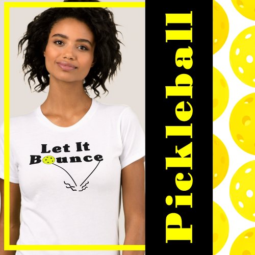 Pickleball Serve Rule _ Let It Bounce Yellow Ball T_Shirt